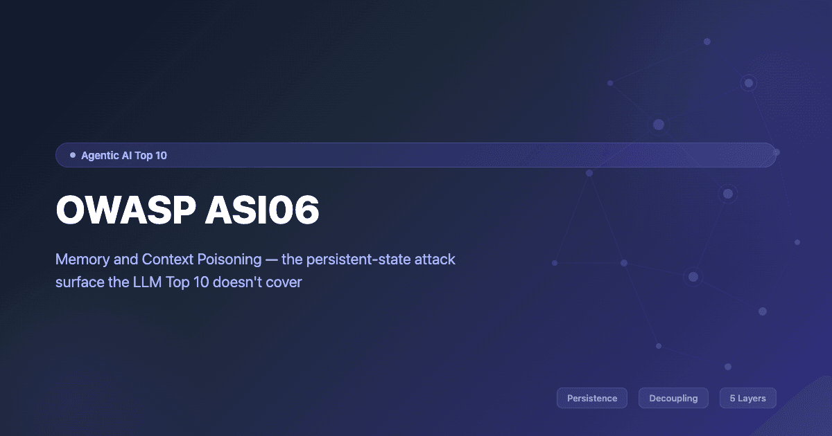 OWASP ASI06: Memory and Context Poisoning Explained