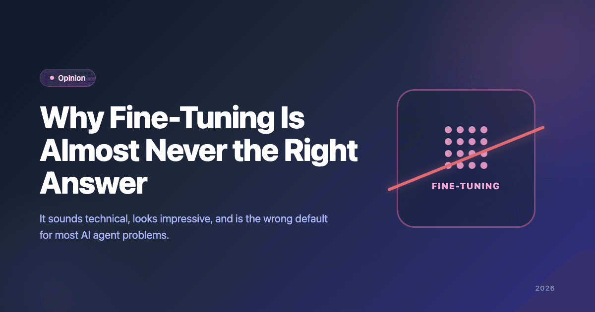 Why Fine-Tuning Is Almost Never the Right Answer