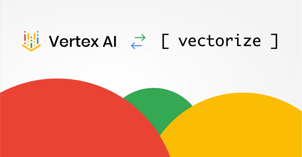 Bring Google Vertex AI Models to Your RAG Pipelines with Vectorize